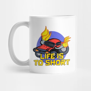 Life's To Short Mug